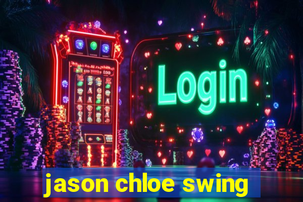 jason chloe swing